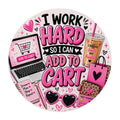 I Work Hard So I Can Add to Cart Round Mouse Pad – Cute Pink Online Shopper Gift