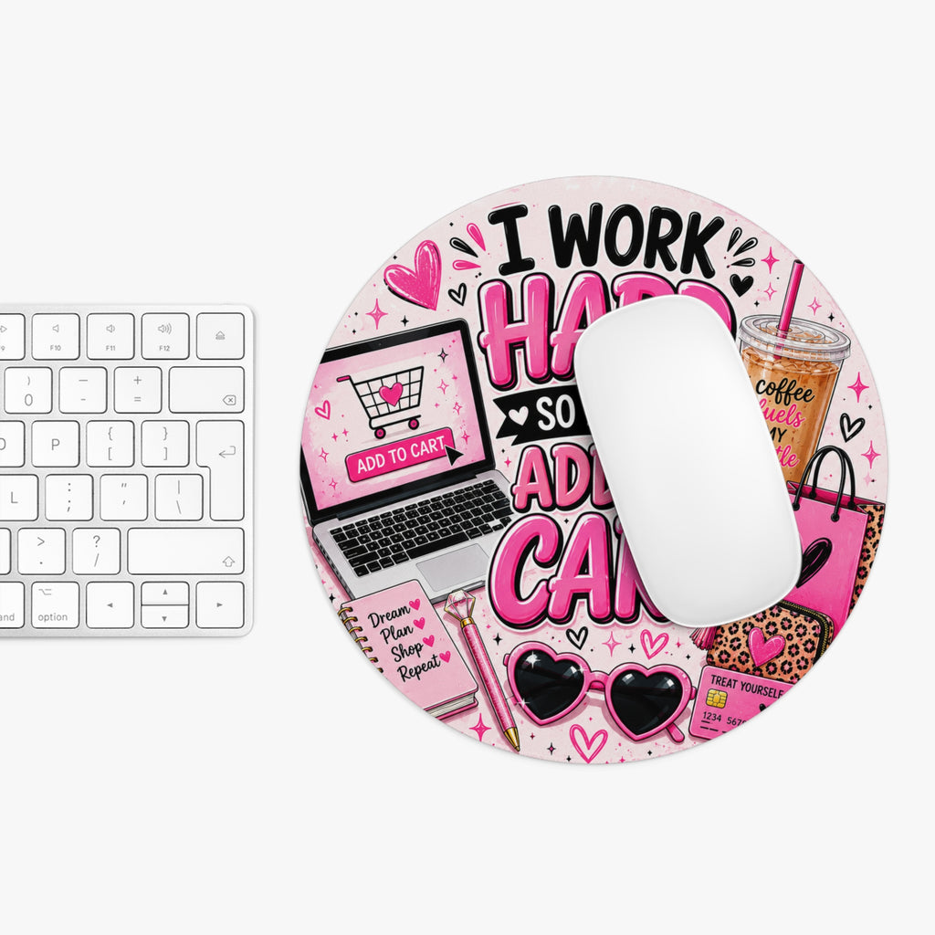 I Work Hard So I Can Add to Cart Round Mouse Pad – Cute Pink Online Shopper Gift