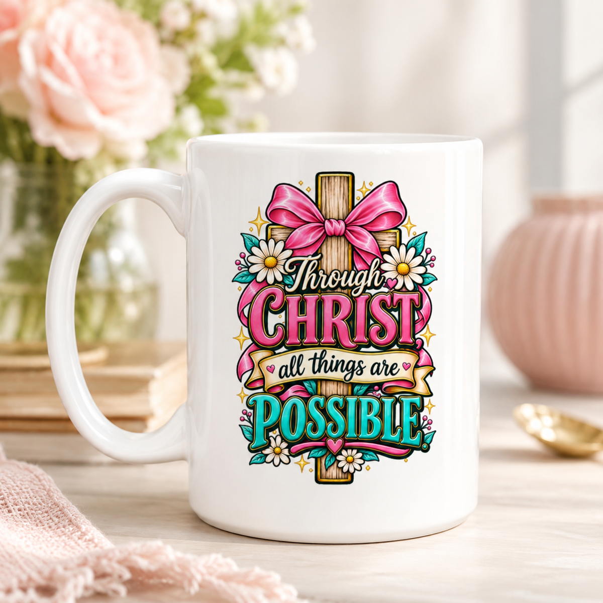 “Through Christ All Things Are Possible mug 15oz White Mug